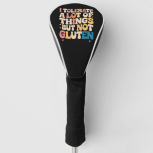 I Tolerate A Lot Of Things But Not Gluten Golf Head Cover