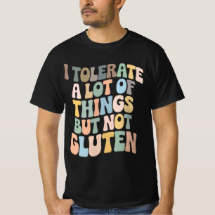 I Tolerate A Lot Of Things But Not Gluten T-Shirt