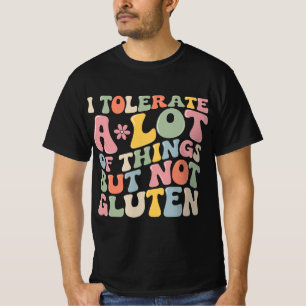 I Tolerate A Lot of Things But Not Gluten T-Shirt