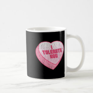 I Tolerate You Candy Heart Funny Valentine's Day Coffee Mug