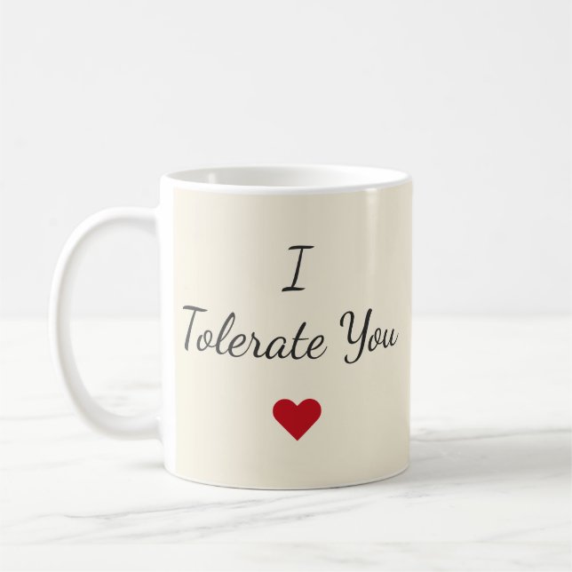 I Tolerate You Mug – Funny Valentine's Day Gift (Left)