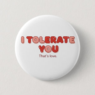 I Tolerate You - That's Love 6 Cm Round Badge
