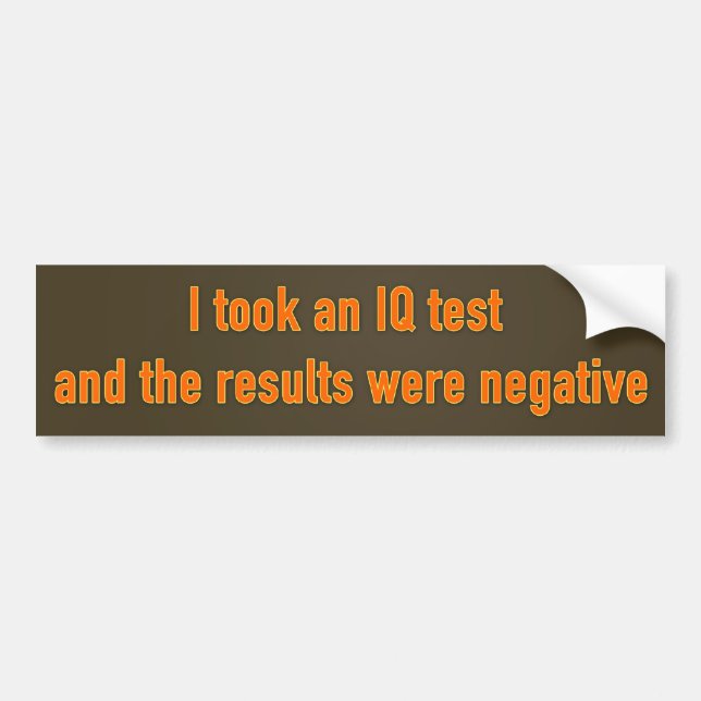 I took an IQ test and the results were negative Bumper Sticker (Front)