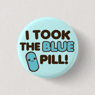 I Took The Blue Pill! 3 Cm Round Badge