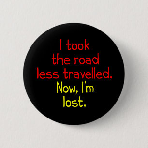 I took the road less travelled 6 cm round badge