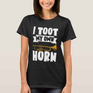 I Toot My Own Horn Shirt Trumpet Players Shirts Ba