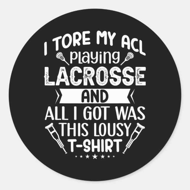 I Tore My Acl Playing Lacrosse Funny Knee Surgery  Classic Round Sticker (Front)
