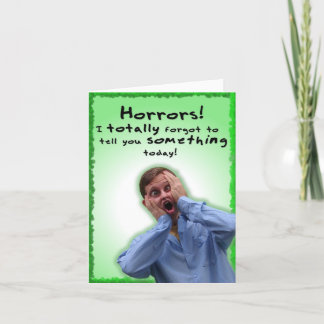 I Totally Forgot to Tell you Something! Card