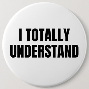 I Totally Understand 6 Cm Round Badge