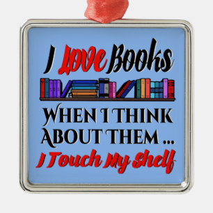 I Touch My Shelf Book Lover Humour Metal Ornament