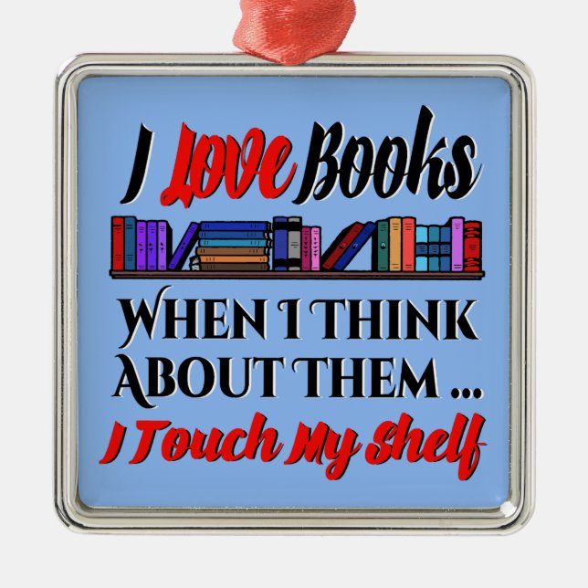I Touch My Shelf Book Lover Humour Metal Ornament (Front)