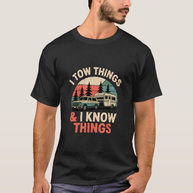 I Tow Things And I Know Things Funny Camping T-Shirt (Front)