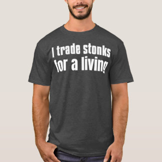 I trade stonks for a living T-Shirt