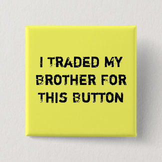 I Traded My Brother For This Button