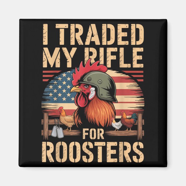 I Traded My Rifle For Roosters Veteran Chicken Far Magnet (Front)