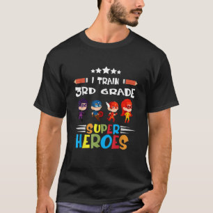 I Train 3rd Grade Super Heroes Teacher Team Gift T-Shirt