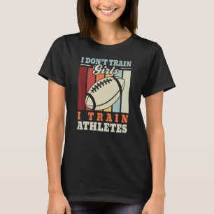 I train athletes  American football trainer rugby  T-Shirt