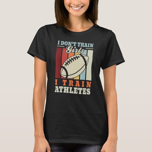 I train athletes  American football trainer rugby  T-Shirt (Front)