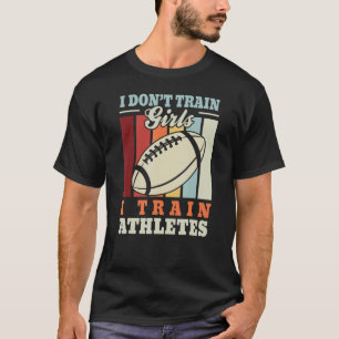 I train athletes  American football trainer rugby  T-Shirt