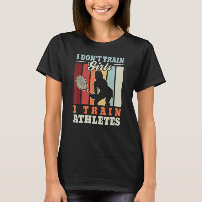 I train athletes u2013  court tennis trainer tenni T-Shirt (Front)