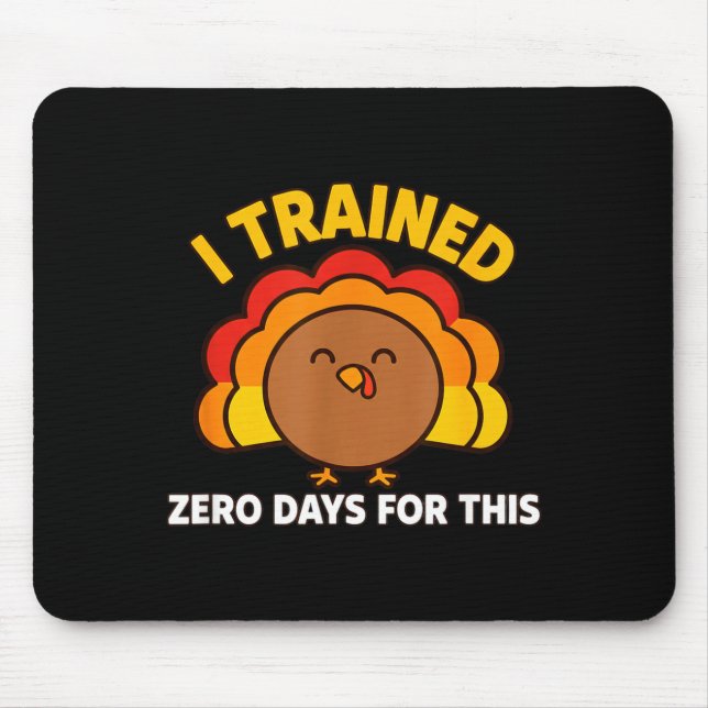 I Trained Zero Days For This Funny Thanksgiving Tu Mouse Pad (Front)