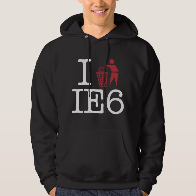 I trash IE6 Hoodie (Front)
