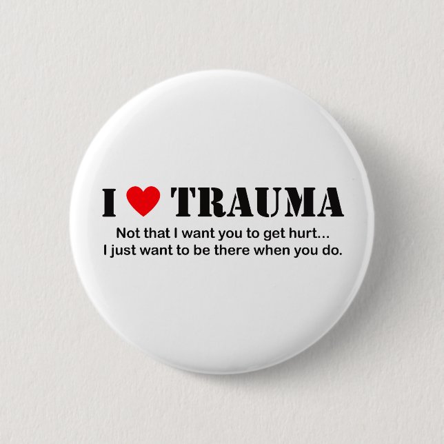 I ♥ Trauma 6 Cm Round Badge (Front)