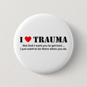 I ♥ Trauma 6 Cm Round Badge