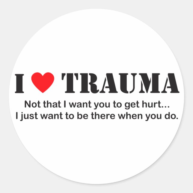 I ♥ Trauma Classic Round Sticker (Front)