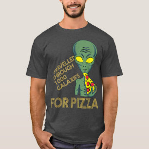 I travelled through 1000 Galaies for Pizza  T-Shirt