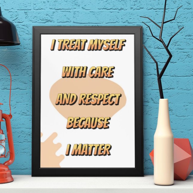 I treat myself with care because I matter Poster (Creator Uploaded)