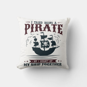 I Tried Being a Pirate Couldn't Get Ship Together Cushion
