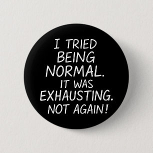I tried being normal. It was exhausting. Not again 6 Cm Round Badge