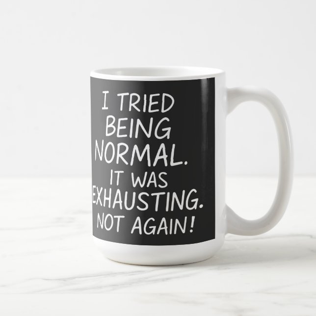 I tried being normal. It was exhausting. Not again Coffee Mug (Right)