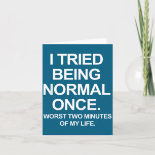 I Tried Being Normal Once - Funny Quotes Saying Card