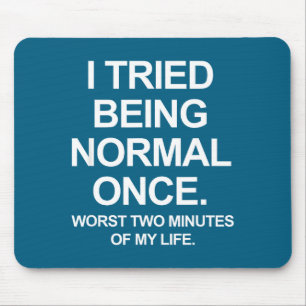 I Tried Being Normal Once - Funny Quotes Saying  Mouse Pad