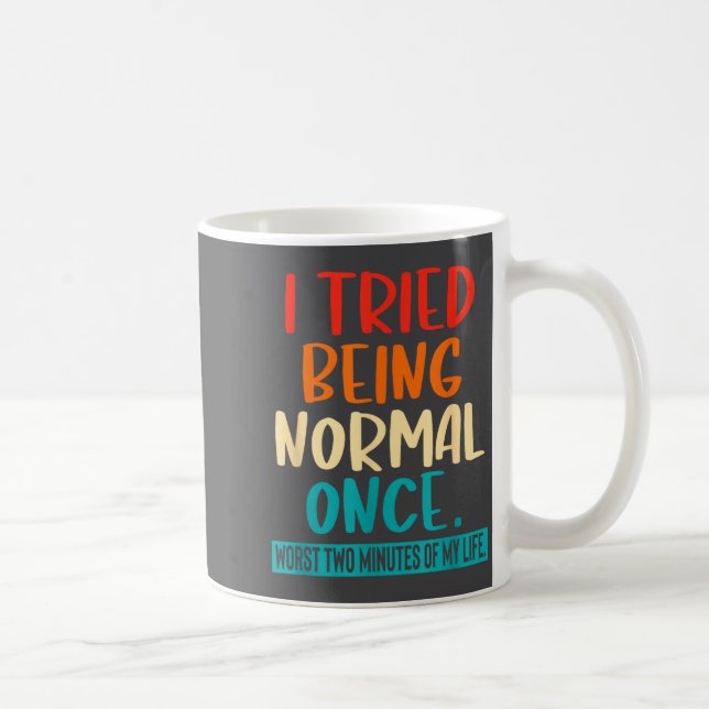 I Tried Being Normal Once Funny Sarcastic Quote Re Coffee Mug (Right)