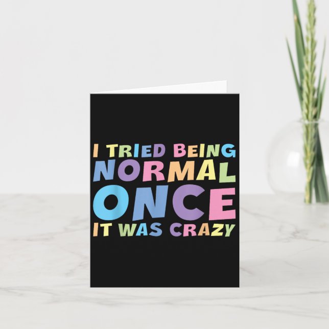 I Tried Being Normal Once It Was Crazy Hilarious H Card (Front)