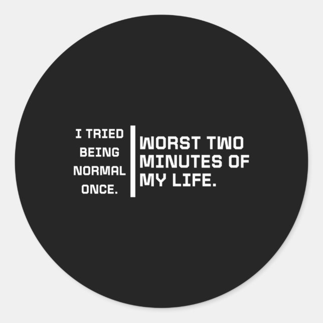 I Tried Being Normal Once Quote Saying Classic Round Sticker (Front)