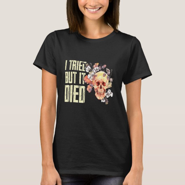 I Tried But I Died Gardening Gardener Women Garden T-Shirt (Front)