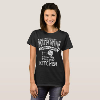 I tried cooking with wine. Dark women t-shirt. T-Shirt