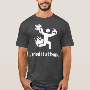 I Tried it At Home T-Shirt