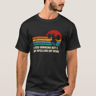 I Tried Running but I Kept Spilling My Wine Funny T-Shirt