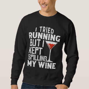 I Tried Running But I Kept Spilling My Wine Sweatshirt