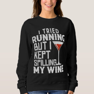 I Tried Running But I Kept Spilling My Wine Sweatshirt
