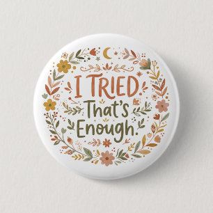 I Tried, That's Enough Inspirational Quote 6 Cm Round Badge