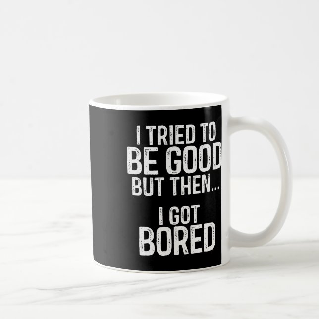I Tried To Be Good But Then I Got Bored  Coffee Mug (Right)