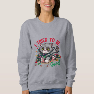 I Tried to Be Good Christmas Sweatshirt