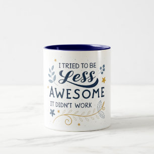 'I tried to be less awesome it didn't work, Funny Two-Tone Coffee Mug