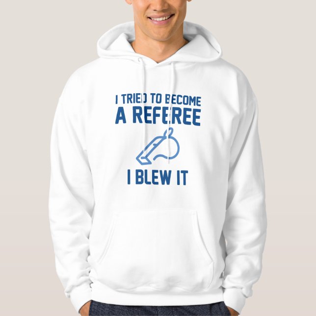 I Tried To Become A Referee Hoodie (Front)